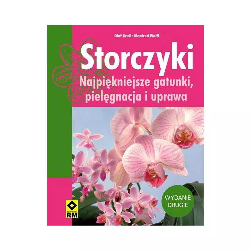 STORCZYKI NAJPIĘKNIEJSZE GATUNKI PIELĘGNACJA I UPRAWA Olaf Grub, Manfred Wolff - Wydawnictwo RM