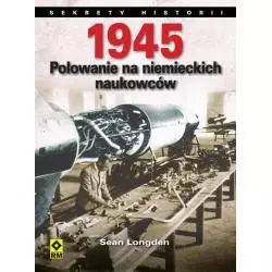 1945 POLOWANIE NA NIEMIECKICH NAUKOWCÓW Sean Longden - Wydawnictwo RM