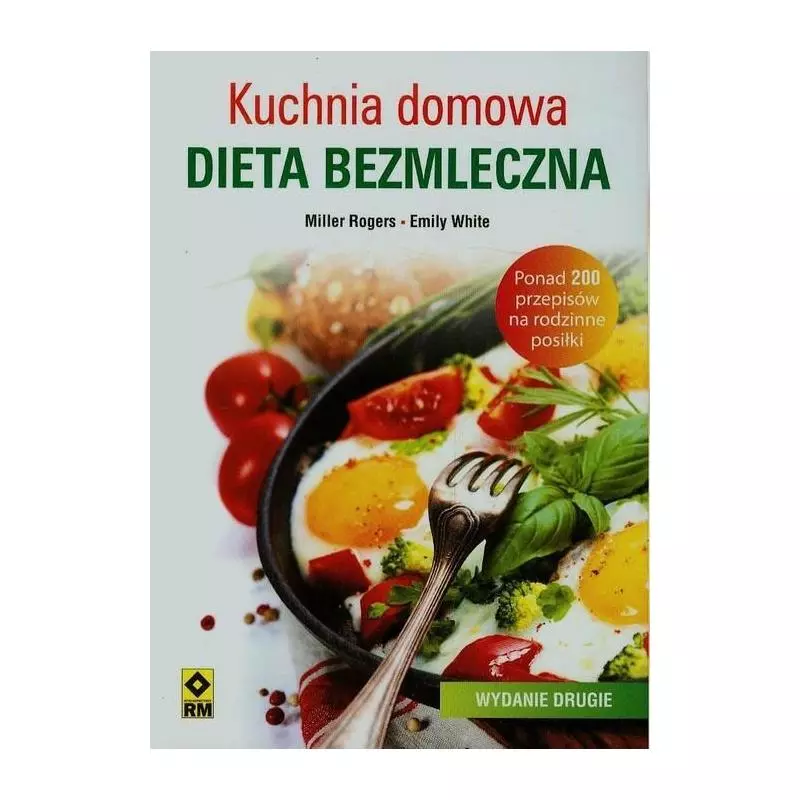 KUCHNIA DOMOWA DIETA BEZMLECZNA Miller Rogers, Emily White - Wydawnictwo RM