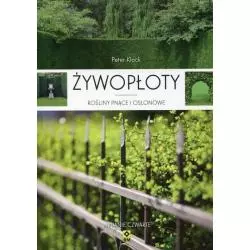 ŻYWOPŁOTY ROŚLINY PNĄCE I OSŁONOWE Peter Klock - Wydawnictwo RM