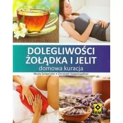 DOLEGLIWOŚCI ŻOŁĄDKA I JELIT DOMOWA KURACJA Nicole Schaenzler, Christoph Koppenwallner - Wydawnictwo RM