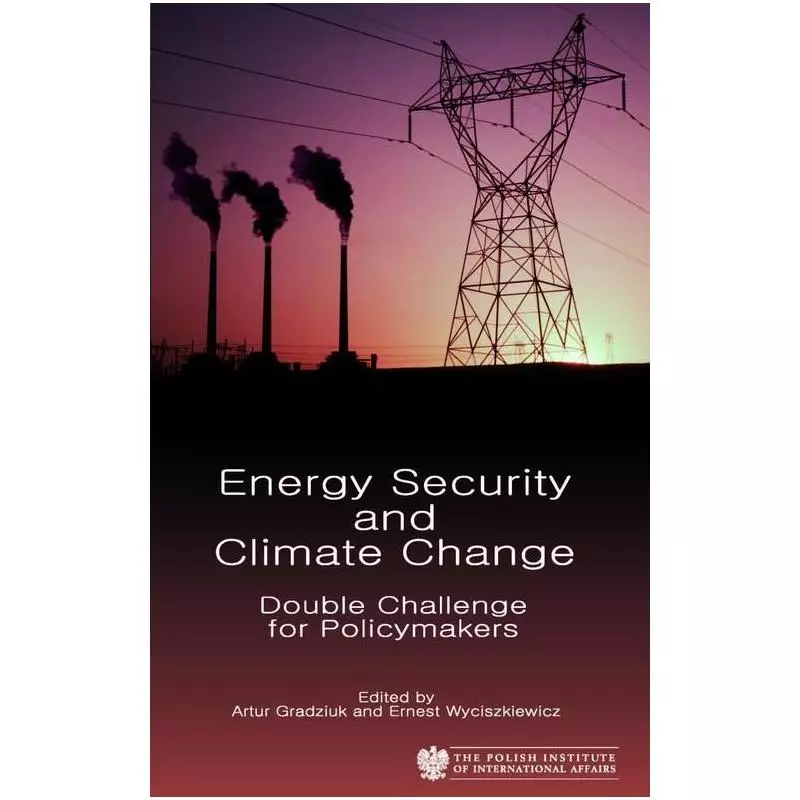 ENERGY SECURITY AND CLIMATE CHANGE Artur Gradziuk, Ernest Wyciszkiewicz - Polski Instytut Spraw Międzynarodowych
