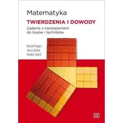 MATEMATYKA TWIERDZENIA I DOWODY ZADANIA Z ROZWIĄZANIAMI DO LICEÓW I TECHNIKÓW Ryszard Pagacz - Pazdro