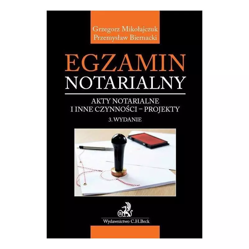 EGZAMIN NOTARIALNY AKTY NOTARIALNE I INNE CZYNNOŚCI - PROJEKTY Grzegorz Mikołajczuk, Przemysław Biernacki - C.H.Beck