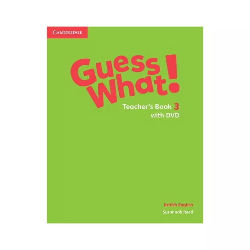 GUESS WHAT! 3 TEACHERS BOOK WITH DVD BRITISH ENGLISH Susannah Reed - Cambridge University Press