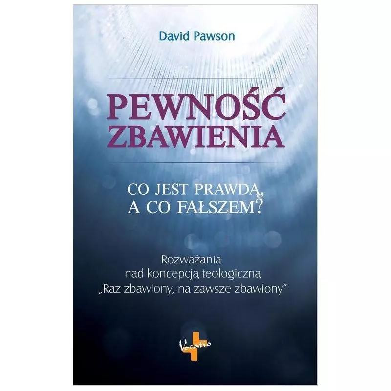 PEWNOŚĆ ZBAWIENIA CO JEST PRAWDĄ A CO FAŁSZEM David Pawson - Vocatio