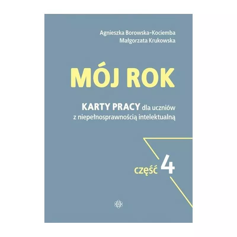 MÓJ ROK 4 KARTY PRACY DLA UCZNIÓW Z NIEPEŁNOSPRAWNOŚCIĄ INTELEKTUALNĄ Agnieszka Borowska-kociemba - Harmonia