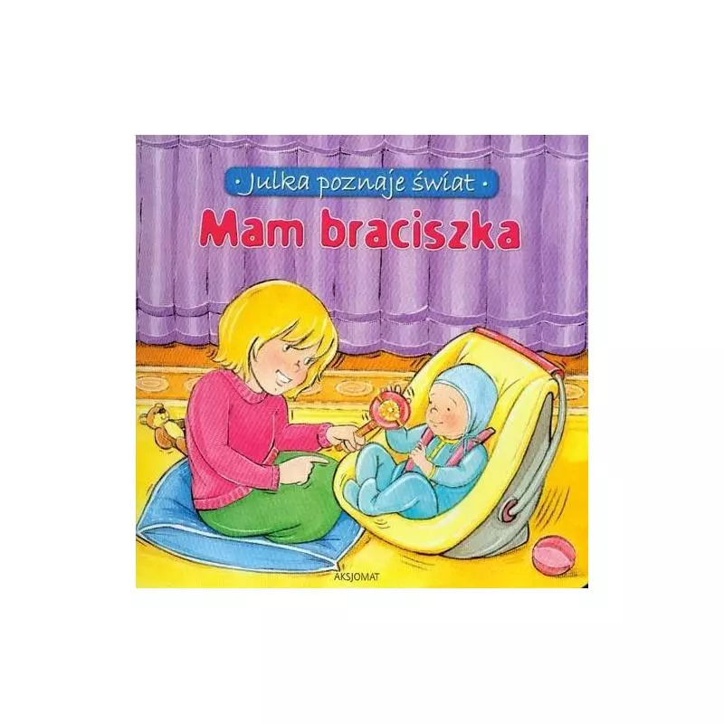 MAM BRACISZKA. JULKA POZNAJE ŚWIAT Aleksandra Stańczewska - Aksjomat MAM BRACISZKA. JULKA POZNAJE ŚWIAT Aleksandra Stańczewska - Aksjomat