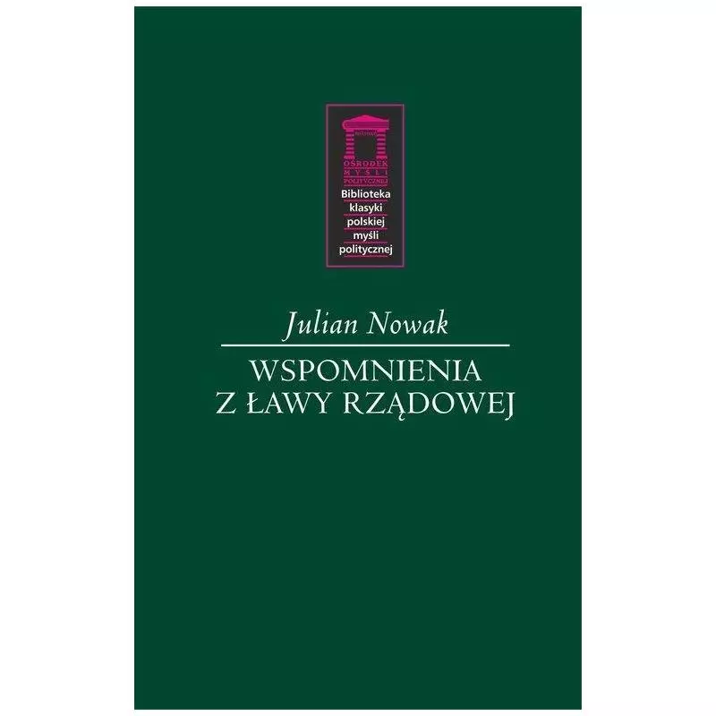 WSPOMNIENIA Z ŁAWY RZĄDOWEJ Julian Nowak - Ośrodek Myśli Politycznej