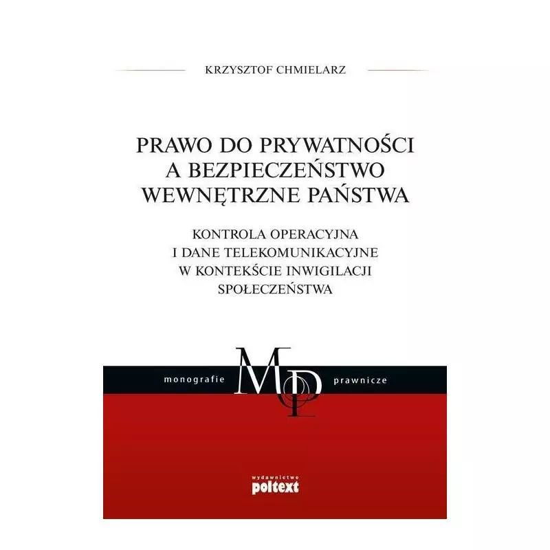 PRAWO DO PRYWATNOŚCI A BEZPIECZEŃSTWO WEWNĘTRZNE PAŃSTWA Krzysztof Chmielarz - Poltext