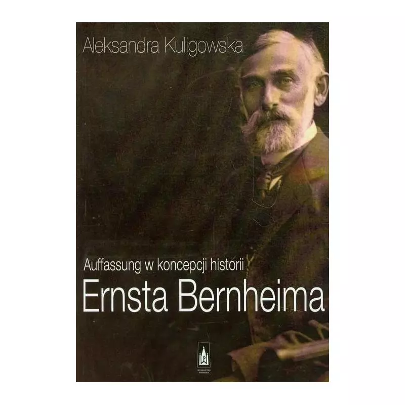 AUFFASSUNG W KONCEPCJI HISTORII ERNSTA BERNHEIMA Aleksandra Kuligowska - 