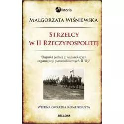 STRZELCY W II RZECZYPOSPOLITEJ TAJNIKI JEDNEJ Z NAJWIĘKSZYCH ORGANIZACJI PARAMILITARNYCH W II RP Małgorzata Wiśniewska - B...