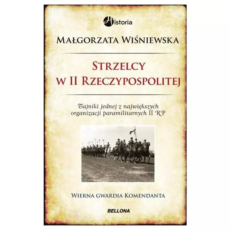 STRZELCY W II RZECZYPOSPOLITEJ TAJNIKI JEDNEJ Z NAJWIĘKSZYCH ORGANIZACJI PARAMILITARNYCH W II RP Małgorzata Wiśniewska - B...