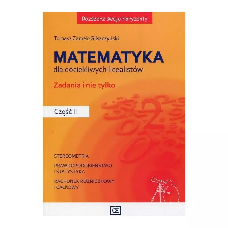 ROZSZERZ SWOJE HORYZONTY MATEMATYKA DLA DOCIEKLIWYCH LICEALISTÓW ZADANIA I NIE TYLKO 2 Tomasz Zamek-Gliszczyński - Pazdro