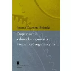 DOPASOWANIE CZŁOWIEK-ORGANIZACJA I TOŻSAMOŚĆ ORGANIZACYJNA Joanna Czarnota-Bojarska - Scholar