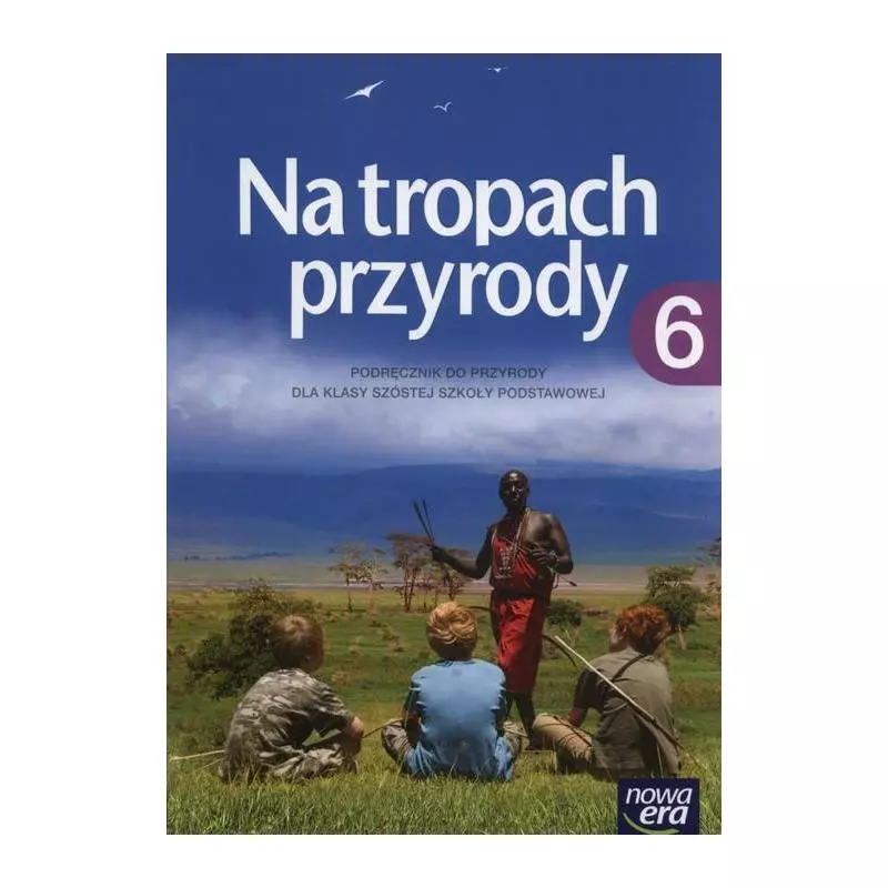 PRZYRODA NA TROPACH PRZYRODY 6 PODRĘCZNIK Marek Więckowski, Marcin Braun - Nowa Era PRZYRODA NA TROPACH PRZYRODY 6 PODRĘCZNIK Marek Więckowski, Marcin Braun - Nowa Era