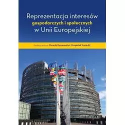 REPREZENTACJA INTERESÓW GOSPODARCZYCH I SPOŁECZNYCH W UNII EUROPEJSKIEJ Urszula Kurczewska, Krzysztof Jasiecki - Wydawnictw...