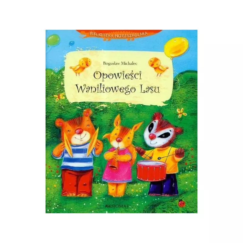 OPOWIEŚCI WANILIOWEGO LASU Bogusław Michalec - Aksjomat OPOWIEŚCI WANILIOWEGO LASU Bogusław Michalec - Aksjomat