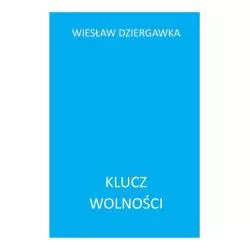 KLUCZ WOLNOŚCI Wiesław Dziergawka - Poligraf