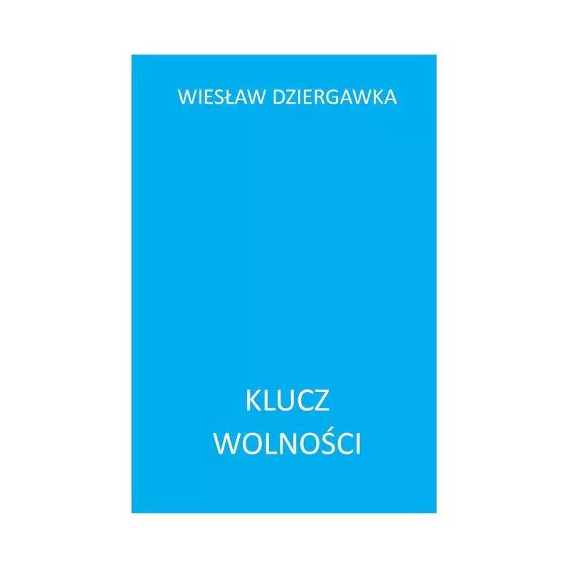 KLUCZ WOLNOŚCI Wiesław Dziergawka - Poligraf
