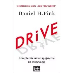 DRIVE KOMPLETNIE NOWE SPOJRZENIE NA MOTYWACJĘ Daniel H. Pink - Studio Emka