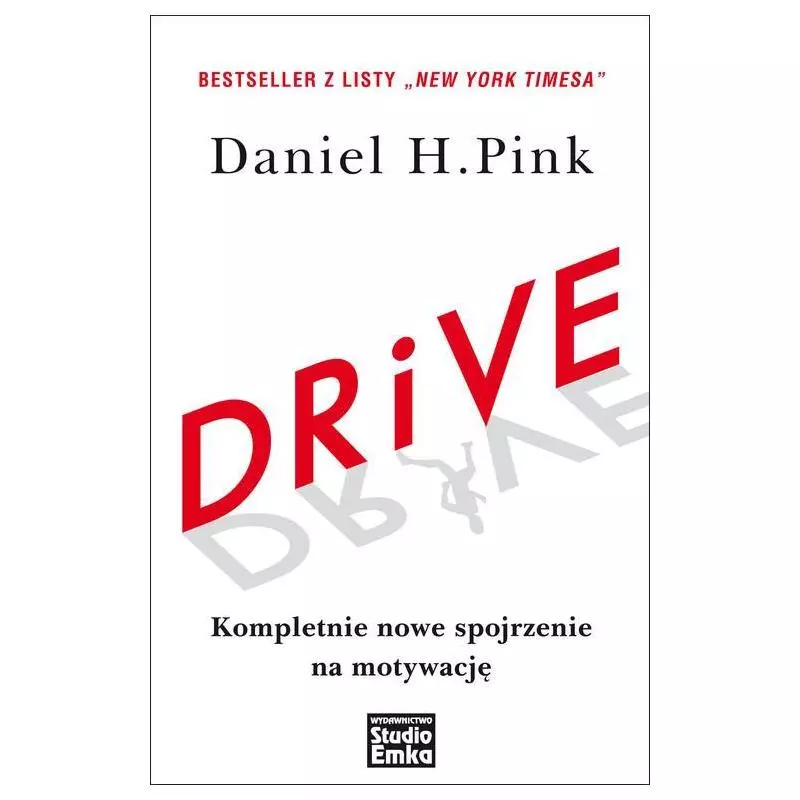 DRIVE KOMPLETNIE NOWE SPOJRZENIE NA MOTYWACJĘ Daniel H. Pink - Studio Emka