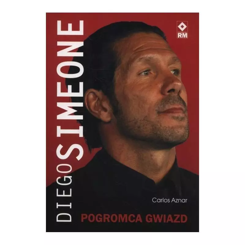 DIEGO SIMEONE POGROMCA GWIAZD Carlos Aznar - Wydawnictwo RM