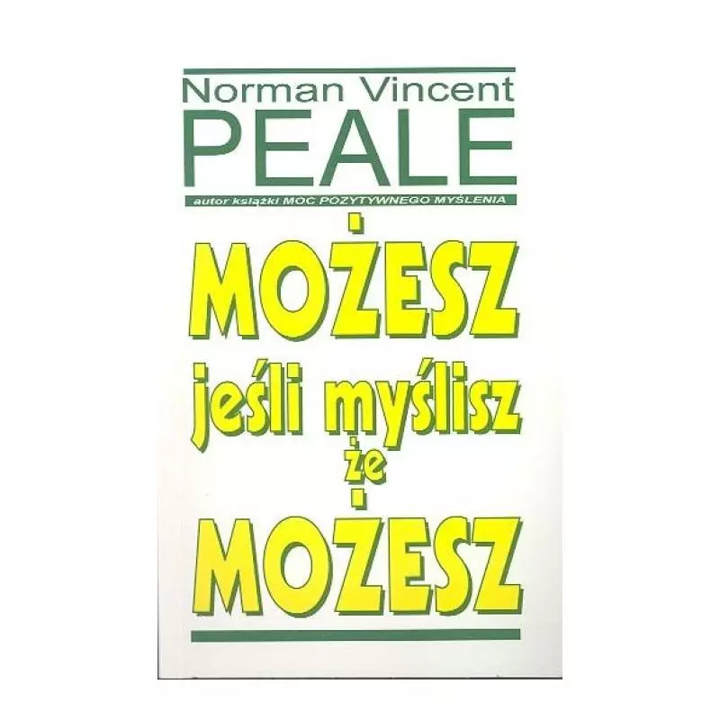 MOŻESZ, JEŚLI MYŚLISZ ŻE MOŻESZ Norman Vincent Peale - Studio Emka