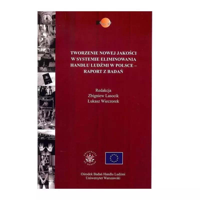 TWORZENIE NOWEJ JAKOŚCI W SYSTEMIE ELIMINOWANIA HANDLU LUDŹMI W POLSCE - RAPORT Z BADAŃ Zbigniew Lasocik, Łukasz Wieczore...