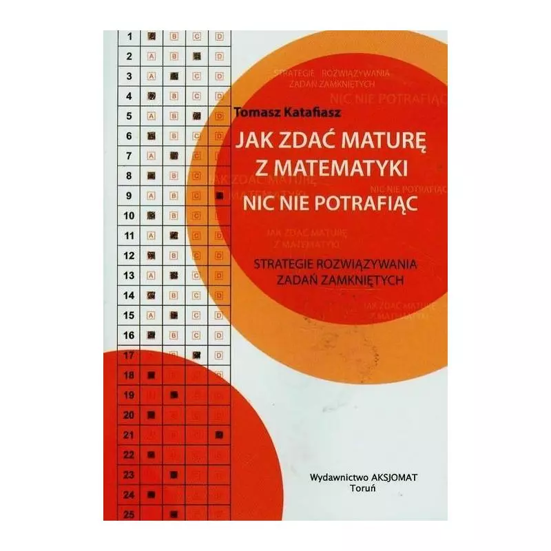 JAK ZDOBYĆ MATURĘ Z MATEMATYKI NIC NIE POTRAFIĄC - Aksjomat JAK ZDOBYĆ MATURĘ Z MATEMATYKI NIC NIE POTRAFIĄC - Aksjomat