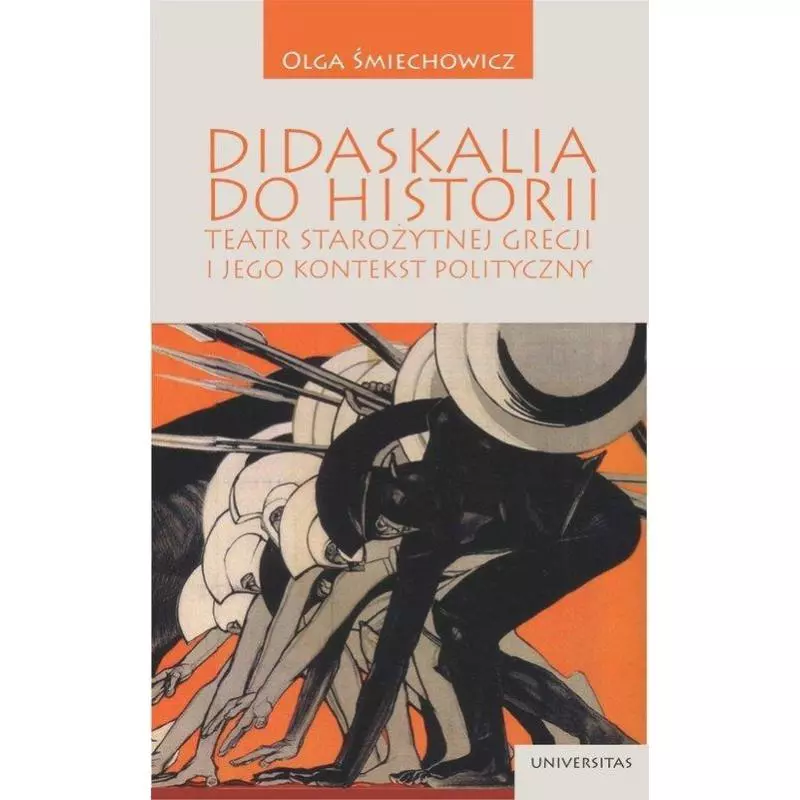 DIDASKALIA DO HISTORII TEATR STAROŻYTNY I JEGO KONTEKST POLITYCZNY Olga Śmiechowicz - Universitas