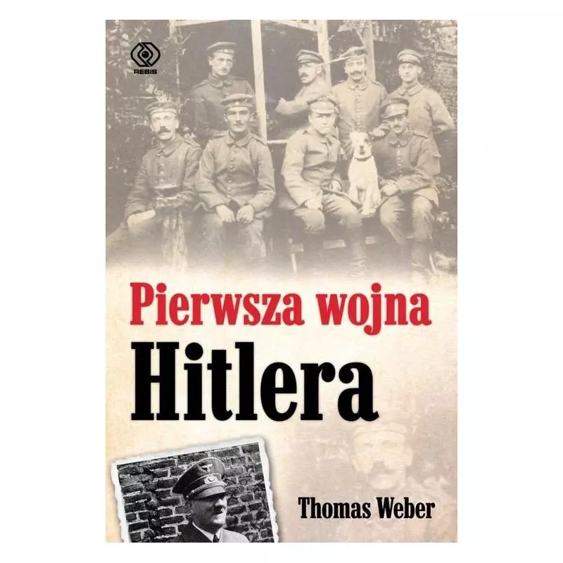 PIERWSZA WOJNA HITLERA Thomas Weber - Rebis