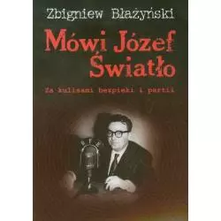 MÓWI JÓZEF ŚWIATŁO ZA KULISAMI BEZPIEKI I PARTII 1940-1955 Zbigniew Błażyński - LTW