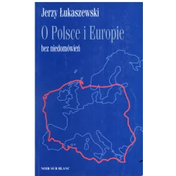 O POLSCE I EUROPIE BEZ NIEDOMÓWIEŃ Jerzy Łukaszewski - Noir Sur Blanc