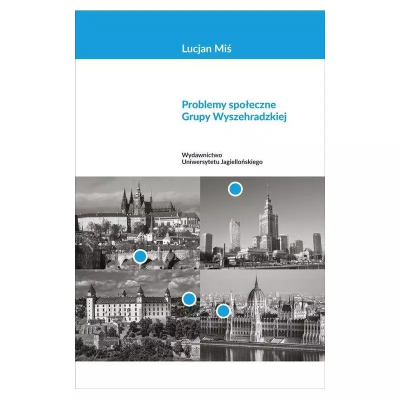 PROBLEMY SPOŁECZNE GRUPY WYSZEHRADZKIEJ Lucjan Miś - Wydawnictwo Uniwersytetu Jagiellońskiego