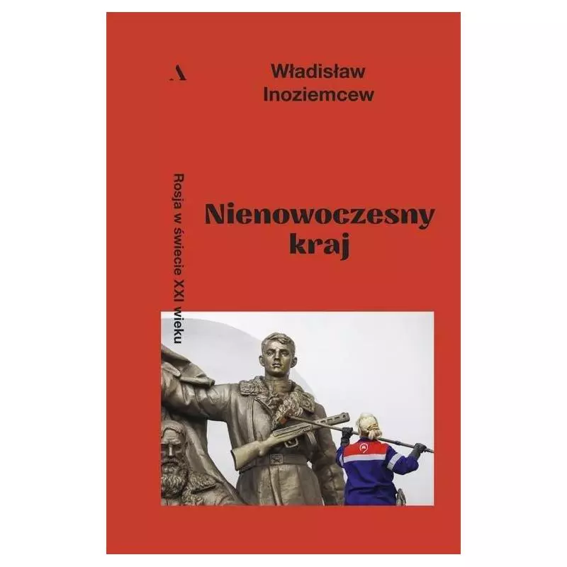 NIENOWOCZESNY KRAJ ROSJA W ŚWIECIE XXI WIEKU Władisław Inoziemcew - Agora