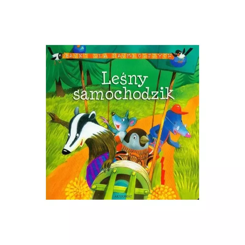 LEŚNY SAMOCHODZIK BAJKI DLA NAJMŁODSZYCH Bogusław Michalec - Aksjomat LEŚNY SAMOCHODZIK BAJKI DLA NAJMŁODSZYCH Bogusław Michalec - Aksjomat