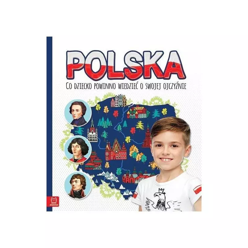 POLSKA CO DZIECKO POWINNO WIEDZIEĆ O SWOJEJ OJCZYŹNIE Bogusław Michalec - Aksjomat
