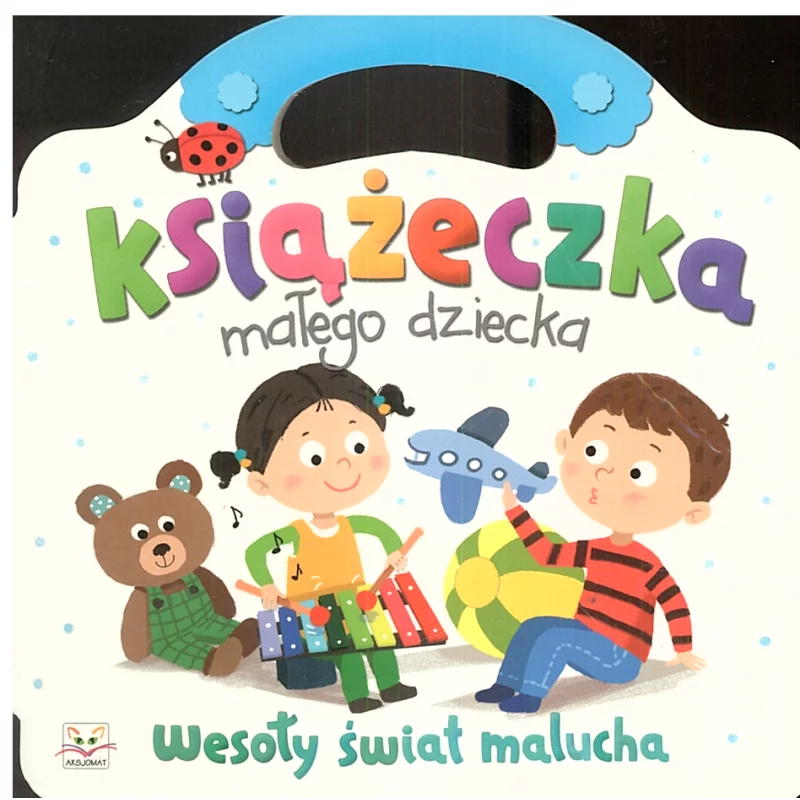 KSIĄŻECZKA MAŁEGO DZIECKA WESOŁY ŚWIAT MALUCHA Anna Podgórska - Aksjomat