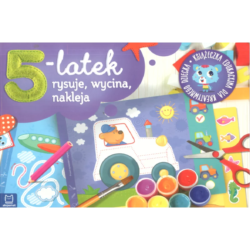 5-LATEK RYSUJE WYCINA I NAKLEJA KSIĄŻECZKA EDUKACYJNA DLA KREATYWNEGO DZIECKA - Aksjomat