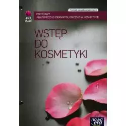 PODSTAWY ANATOMICZNO-DERMATOLOGICZNE W KOSMETYCE PODRĘCZNIK TECHNIK USŁUG KOSMETYCZNYCH - Nowa Era