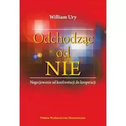 ODCHODZĄC OD NIE NEGOCJOWANIE OD KONFRONTACJI DO KOOPERACJI William Ury - PWE