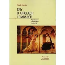 SNY O ANIOŁACH I DIABŁACH PIĘĆ ESEJÓW O WYOBRAŹNI POETYCKIEJ Wasilij Szczukin - Wydawnictwo Uniwersytetu Jagiellońskiego