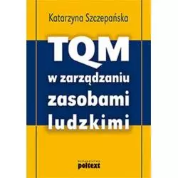 TQM W ZARZĄDZANIU ZASOBAMI LUDZKIMI Katarzyna Szczepańska - Poltext