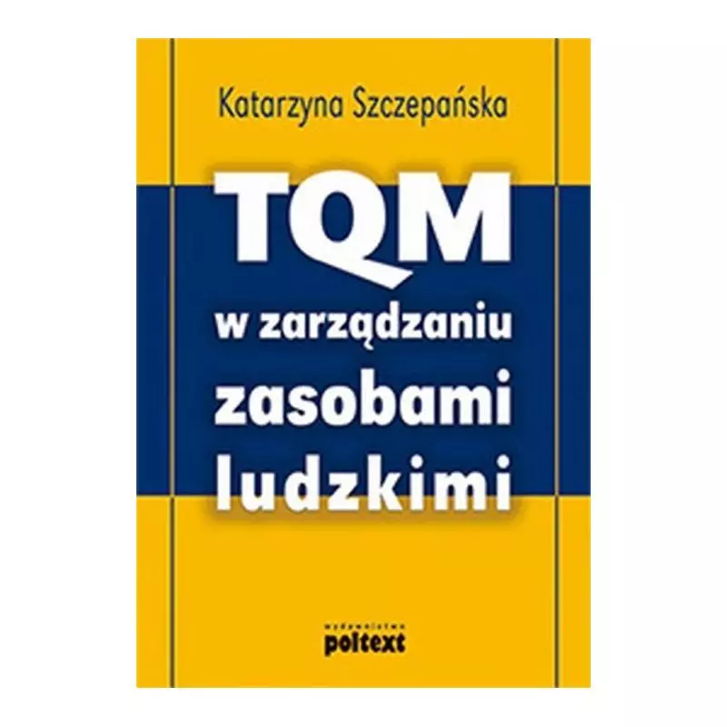 TQM W ZARZĄDZANIU ZASOBAMI LUDZKIMI Katarzyna Szczepańska - Poltext