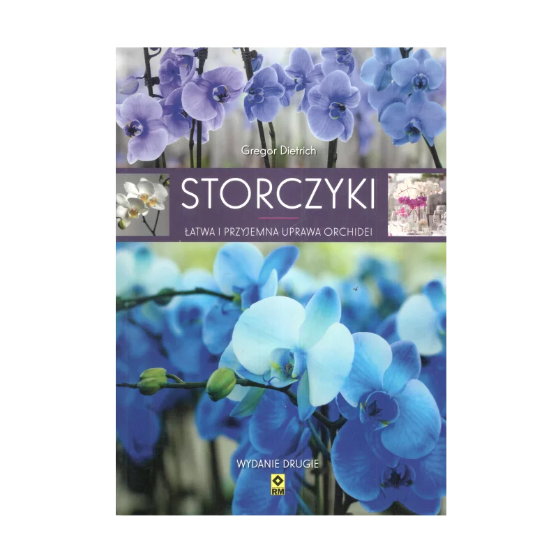 STORCZYKI ŁATWA I PRZYJEMNA UPRAWA ORCHIDEI Gregor Dietrich - Wydawnictwo RM