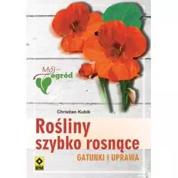 ROŚLINY SZYBKO ROSNĄCE Christian Kubik - Wydawnictwo RM