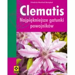 CLEMATIS NAJPIĘKNIEJSZE GATUNKI POWOJNIKÓW Westphal Friedrich Manfred - Wydawnictwo RM