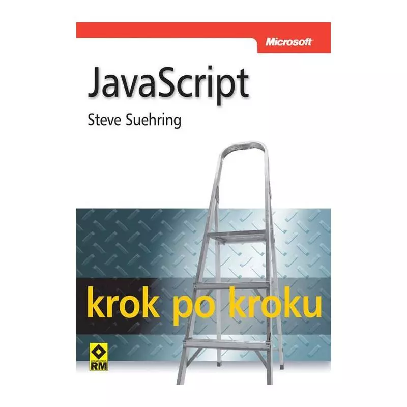 JAVASCRIPT KROK PO KROKU Steve Suehring - Wydawnictwo RM