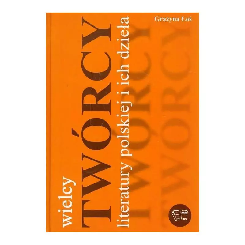 WIELCY TWÓRCY LITERATURY POLSKIEJ I ICH DZIEŁA Grażyna Łoś - Arti